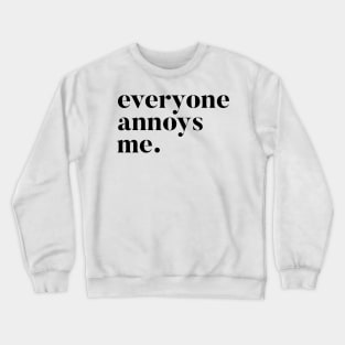 Everyone Annoys me Crewneck Sweatshirt